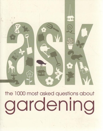 Ask: The 1000 Most Asked Questions About Gardening by Daphne Ledward