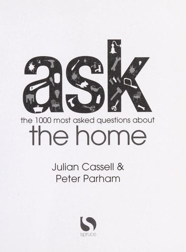 Ask: The 1000 Most Asked Questions About the Home by Julian Cassell, Peter Parham