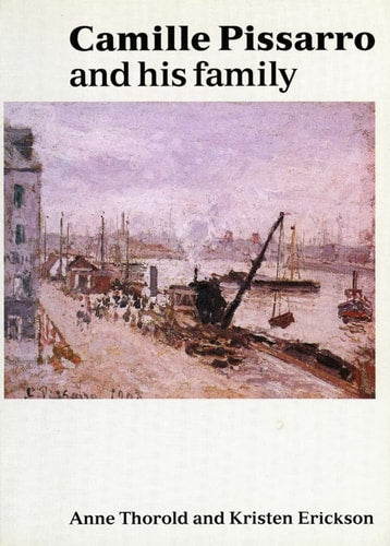 Camille Pissarro and His Family by Anne Thorold