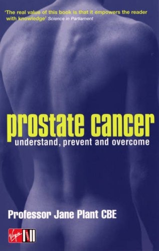 Prostate Cancer Understand, Prevent and Overcome by Jane A. Plant