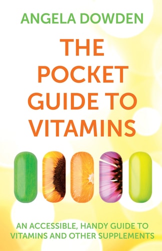 The Pocket Guide to Vitamins An Accessible, Handy Guide to Vitamins and Other Supplements by Angela Dowden