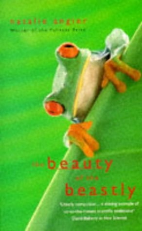 The Beauty of the Beastly New Views on the Nature of Life by Natalie Angier