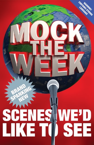 Mock the Week Brand Spanking New Scenes We'd Like to See by Ewan Phillips, Dan Patterson (Television writer)