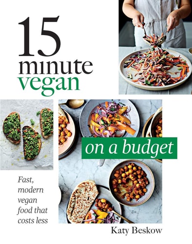 15 Minute Vegan: On a Budget: Fast, Modern Vegan Food That Costs Less by Katy Beskow