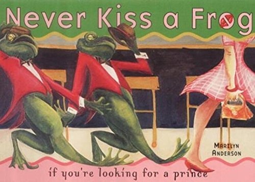 Never Kiss a Frog: If You're Looking for a Prince by Marilyn Anderson