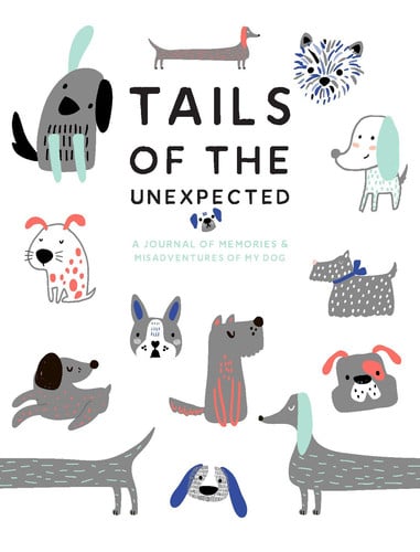 Tails of the Unexpected A Journal of Memories & Misadventures for My Dog by Joanna Gray