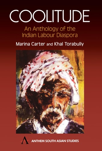Coolitude: An Anthology of the Indian Labour Diaspora (Anthem South Asian Studies) by Marina Carter, Khal Torabully