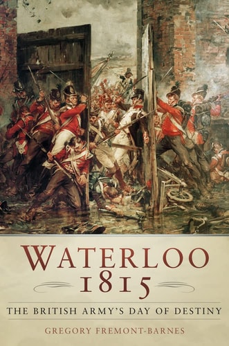 Waterloo 1815: The British Army's Day of Destiny by Gregory Fremont-Barnes