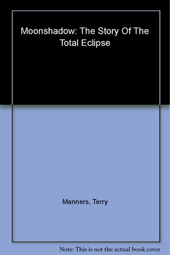 Moonshadow: The Story of the Total Eclipse by Terry Manners