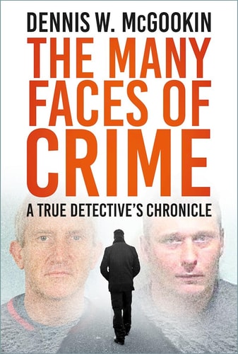 The Many Faces of Crime A True Detective's Chronicle by Dennis W. McGookin
