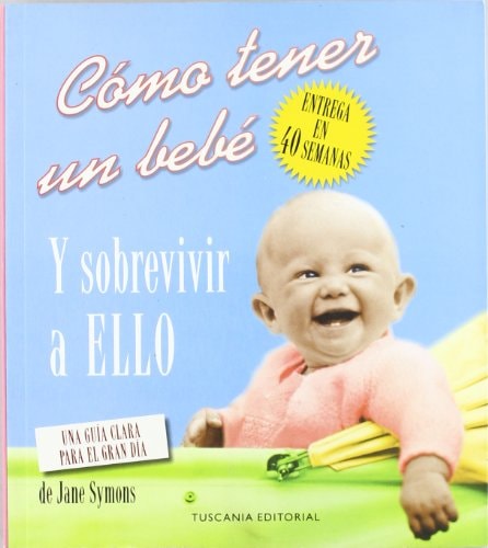 Como tener un bebe y sobrevivir a ello / How to Have a Baby and to Survive it (Spanish Edition) by Jane Symons