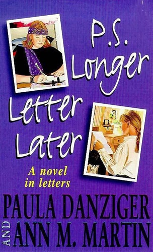 P. S. Longer Letter Later : A Novel in Letters by Paula Danziger and Ann M. Martin
