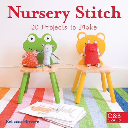 Nursery Stitch: 20 Projects to Make by Rebecca Shreeve