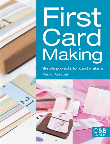 First Card Making Simple Projects for Card Makers by Paula Pascual