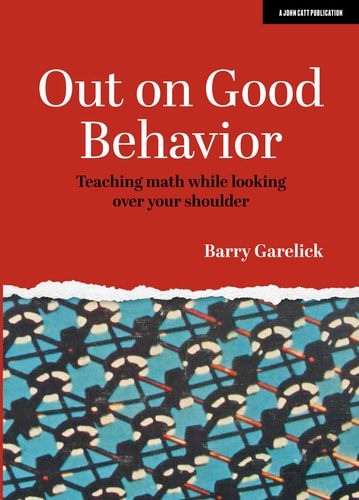 Out on Good Behavior: Teaching math while looking over your shoulder by Barry Garelick