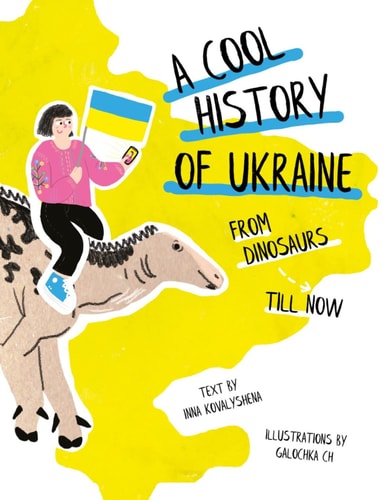 A Cool History of Ukraine: From Dinosaurs Till Now by Inna Kovalyshena