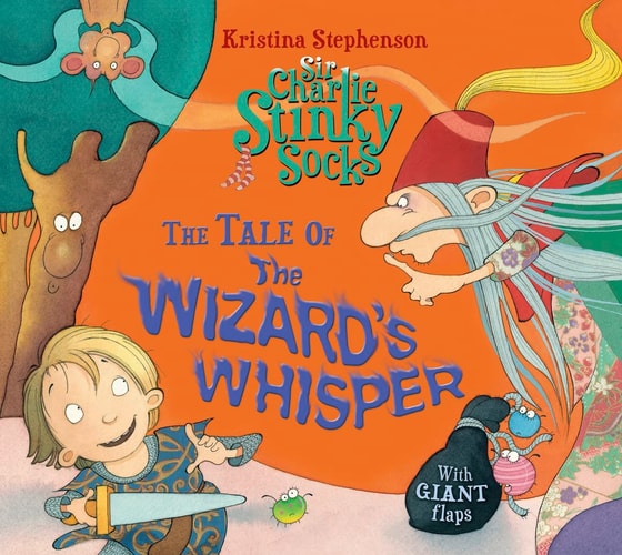 Sir Charlie Stinky Socks: The Tale of the Wizard's Whisper by Kristina Stephenson