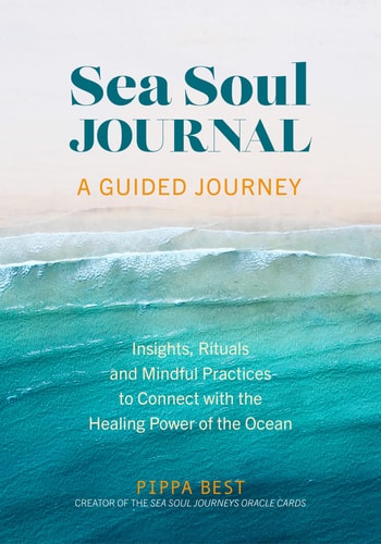 Sea Soul Journal - a Guided Journey Insights, Rituals and Mindful Practices to Connect with the Healing Power of the Ocean by Pippa Best