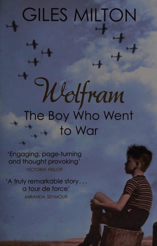 Wolfram The Boy who Went to War by Giles Milton