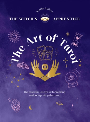 The Art of Tarot Readings and Interpretations by Amelie Auffret