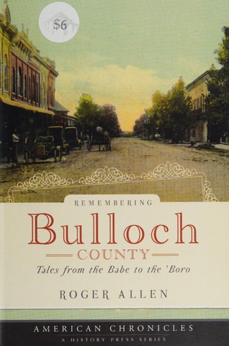 Remembering Bulloch County: Tales from the Babe to the 'Boro (American Chronicles) by Roger Allen