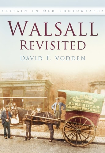 Walsall Revisited (Britain in Old Photographs) by David F. Vodden