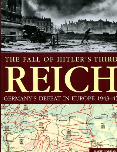The Fall of Hitler's Third Reich by David Jordan