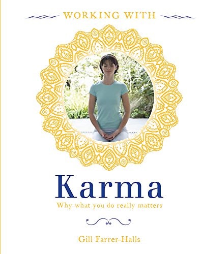Working with Karma Why what You Do Really Matters by Gill Farrer-Halls