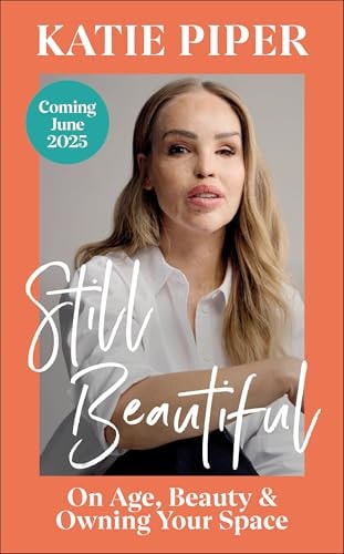 Still Beautiful: On Age, Beauty and Owning Your Space by Katie Piper
