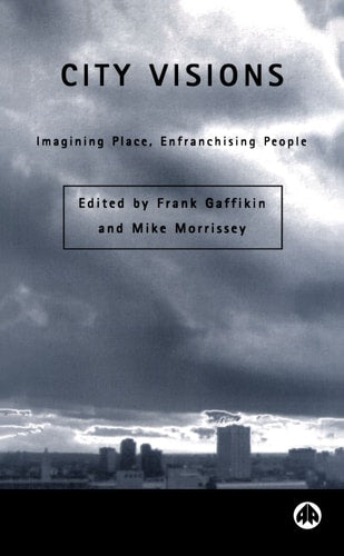 City Visions: Imagining Place, Enfranchising People (Contemporary Irish Studies) by Frank Gaffikin, Mike Morrissey