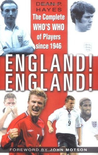 England! England! : The Who's Who of Players Since 1946 by DEAN P. HAYES - FOREWORD BY JOHN MOTSON