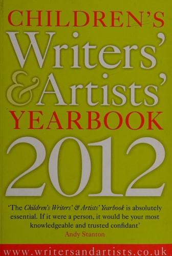 Children's Writers' & Artists' Yearbook 2012 A Directory for Children's Writers and Artists Containing Children's Media Contacts and Practical Advice and Information by Various