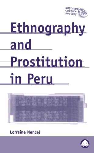 Ethnography and Prostitution in Peru (Anthropology, Culture and Society) by Lorraine Nencel