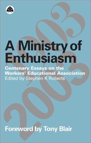 A Ministry of Enthusiasm: Centenary Essays on the Workers' Educational Association by Stephen K. Roberts