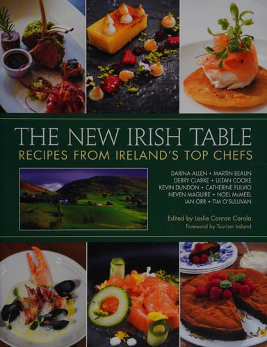 The New Irish Table Recipes from Ireland's Top Chefs by Darina Allen, Carsten Krieger, Christopher Hill, Leslie Conron Carola