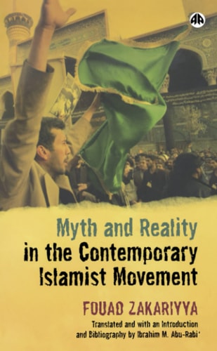 Myth and Reality in the Contemporary Islamist Movement by Fouad Zakariyya