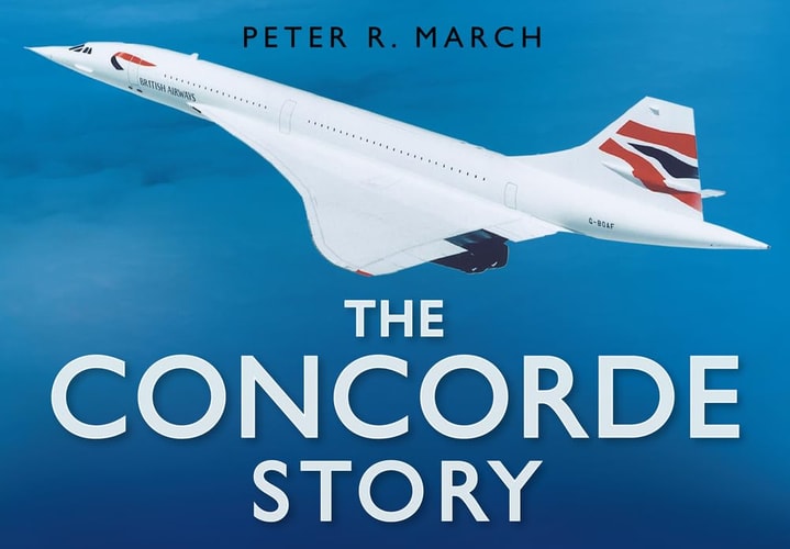 The Concorde Story by Peter R. March