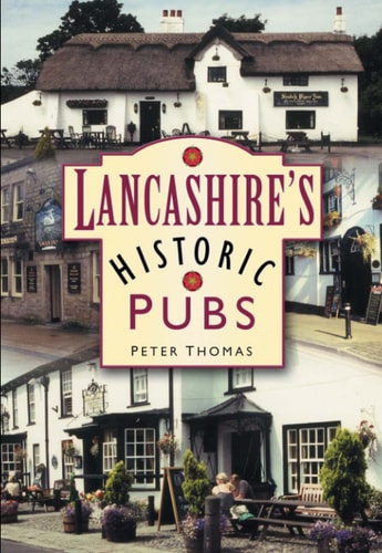 Lancashire's Historic Pubs by Peter Thomas