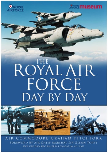The Royal Air Force Day by Day by Air Commodore Graham Pitchfork