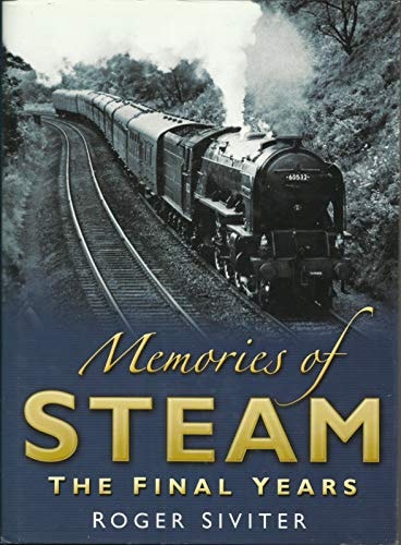 Memories of Steam: The Final Years by Roger Siviter