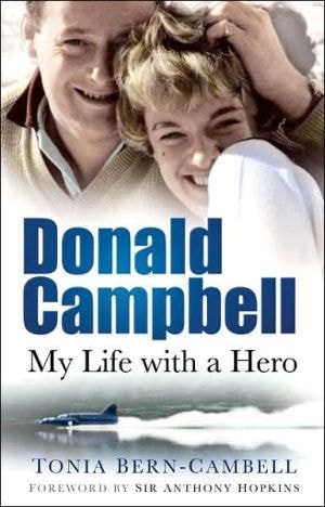 Donald Campbell: My Life With a Hero by Tonia Berncampbell