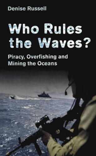 Who Rules the Waves?: Piracy, Overfishing and Mining the Oceans by Denise Russell