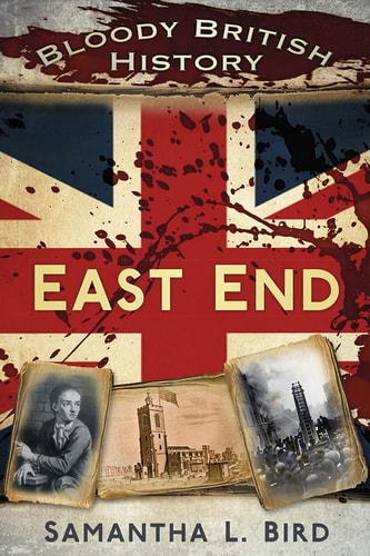 Bloody British History: East End (Bloody History) by Dr Samantha Bird