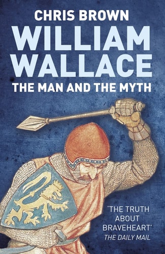 William Wallace The Man and the Myth by Chris Brown