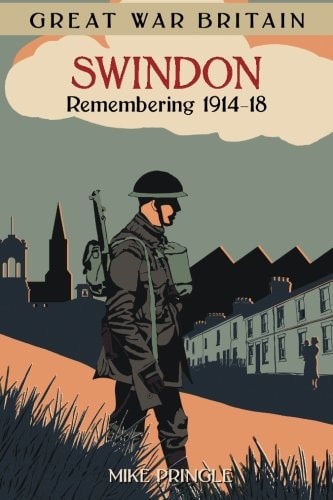 Great War Britain Swindon: Remembering 1914-18 (Great War Britain) by Pringle
