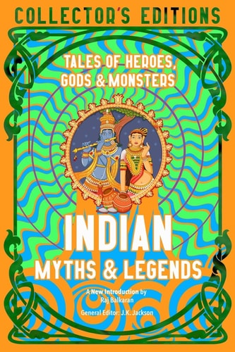 Indian Myths & Legends Tales of Heroes, Gods & Monsters by J.K. Jackson