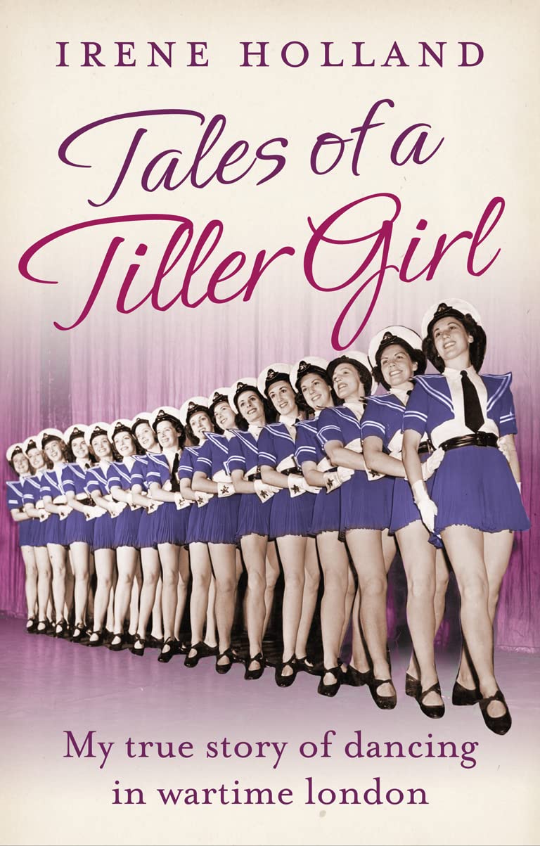 Tales of a Tiller Girl by Irene Holland