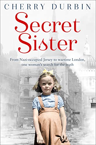 Secret Sister: From Nazi-occupied Jersey to wartime London, one woman's search for the truth (Long Lost Family) by Cherry Durbin