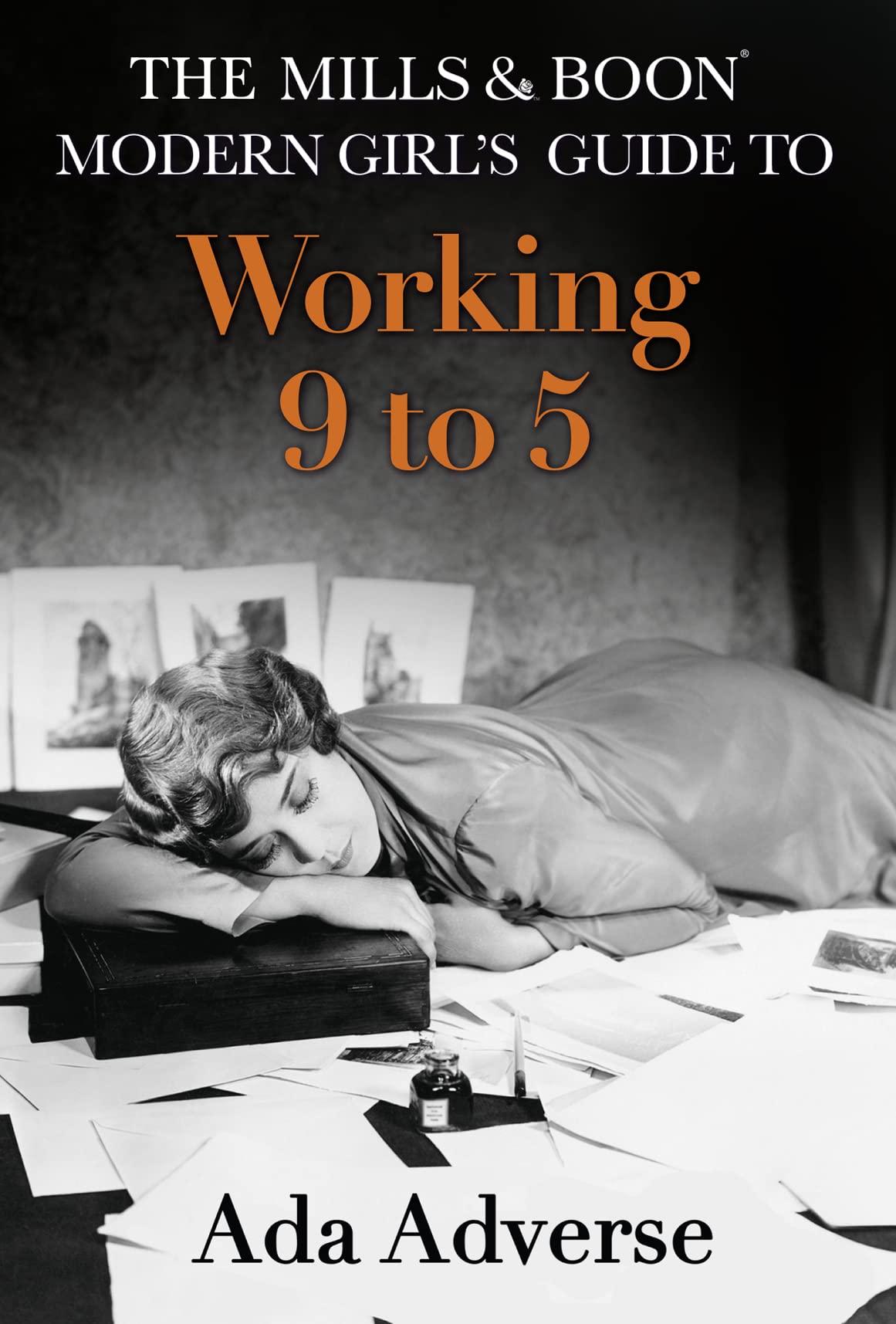 The Mills & Boon Modern Girl's Guide to: Working 9-5: Career Advice for Feminists (Mills & Boon A-Zs, Book 1) by Ada Adverse