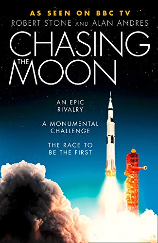 Chasing the Moon: The Story of the Space Race - from Arthur C. Clarke to the Apollo Landings by Robert Stone Alan Andres